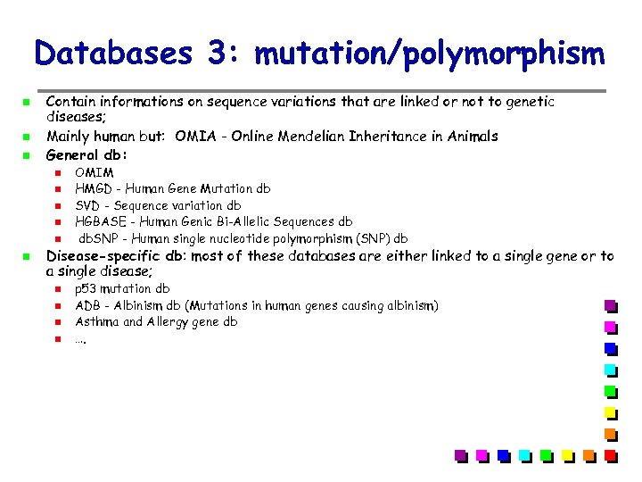 Databases 3: mutation/polymorphism Contain informations on sequence variations that are linked or not to