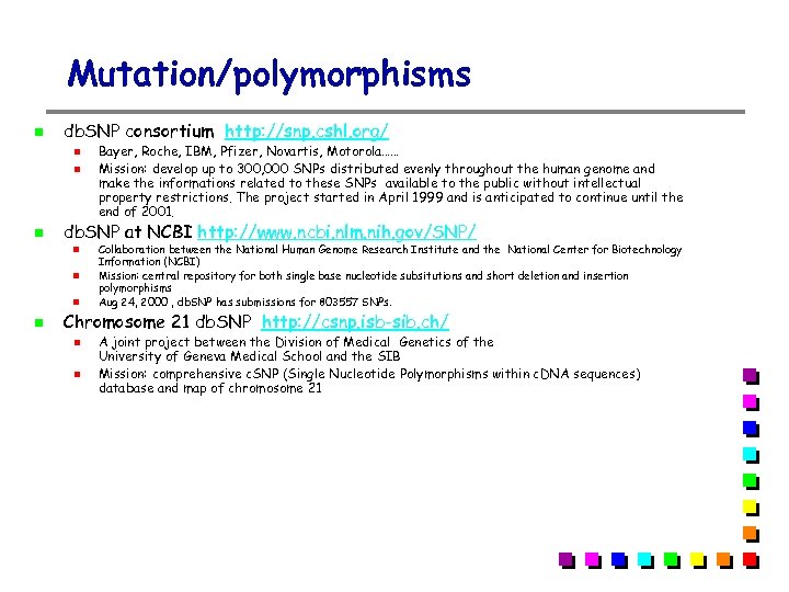 Mutation/polymorphisms db. SNP consortium http: //snp. cshl. org/ db. SNP at NCBI http: //www.