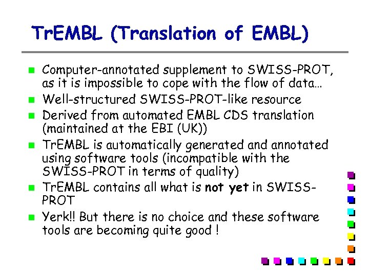 Tr. EMBL (Translation of EMBL) Computer-annotated supplement to SWISS-PROT, as it is impossible to