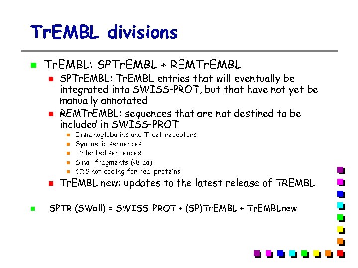 Tr. EMBL divisions Tr. EMBL: SPTr. EMBL + REMTr. EMBL SPTr. EMBL: Tr. EMBL