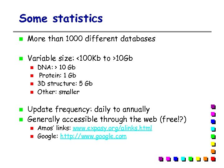 Some statistics More than 1000 different databases Variable size: <100 Kb to >10 Gb