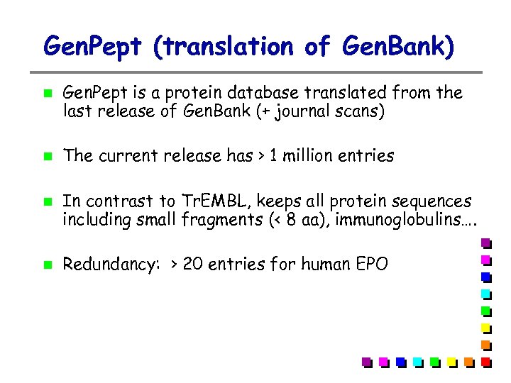 Gen. Pept (translation of Gen. Bank) Gen. Pept is a protein database translated from