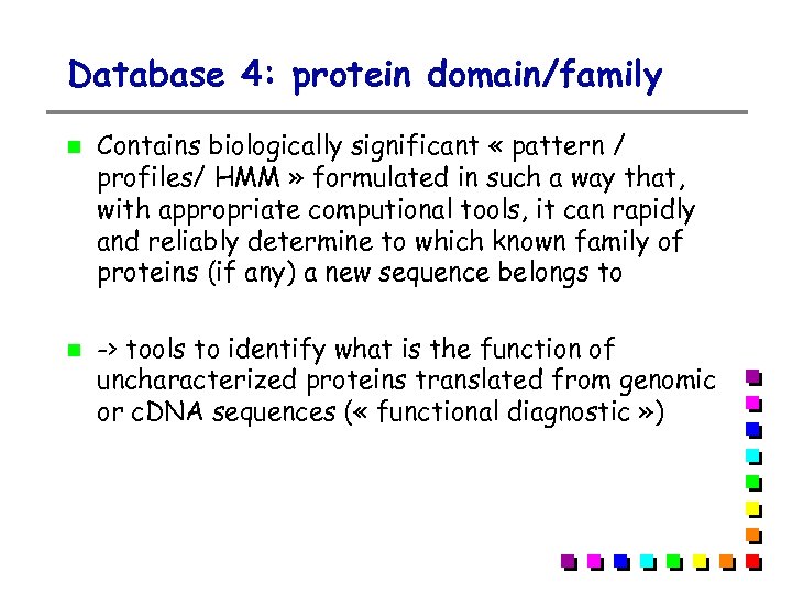 Database 4: protein domain/family Contains biologically significant « pattern / profiles/ HMM » formulated