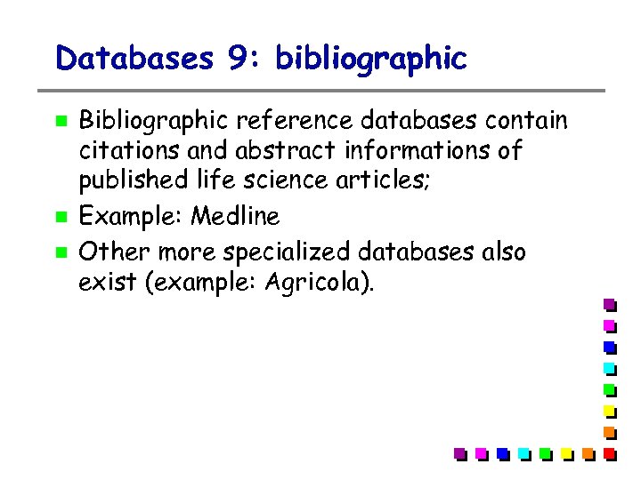 Databases 9: bibliographic Bibliographic reference databases contain citations and abstract informations of published life