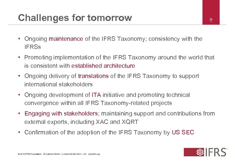 Challenges for tomorrow 8 • Ongoing maintenance of the IFRS Taxonomy; consistency with the