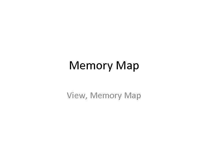 Memory Map View, Memory Map 