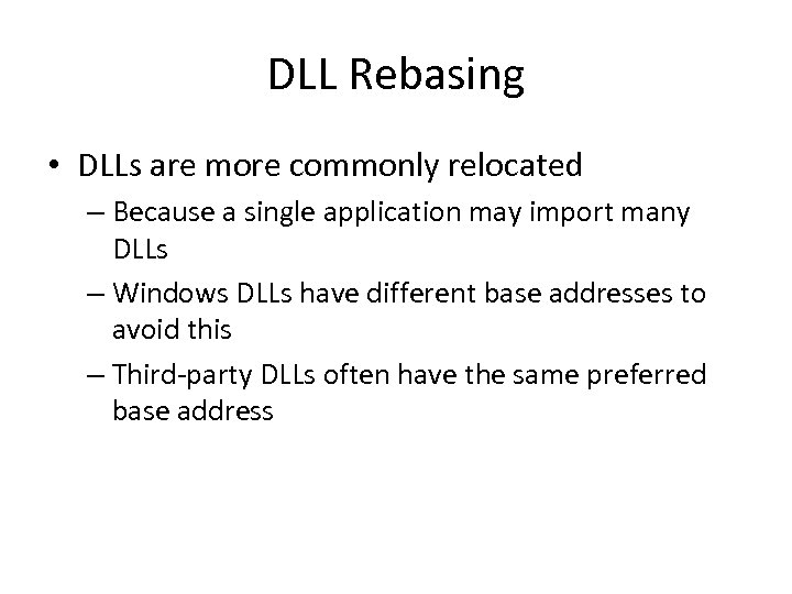 DLL Rebasing • DLLs are more commonly relocated – Because a single application may