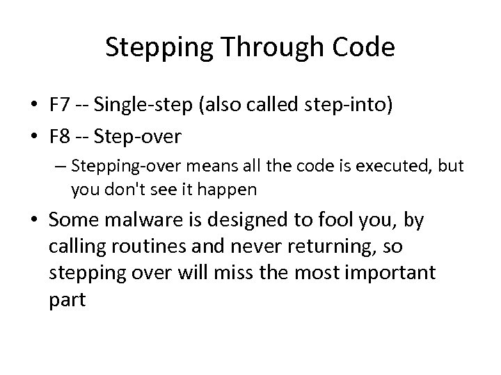 Stepping Through Code • F 7 -- Single-step (also called step-into) • F 8