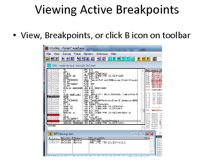 Viewing Active Breakpoints • View, Breakpoints, or click B icon on toolbar 