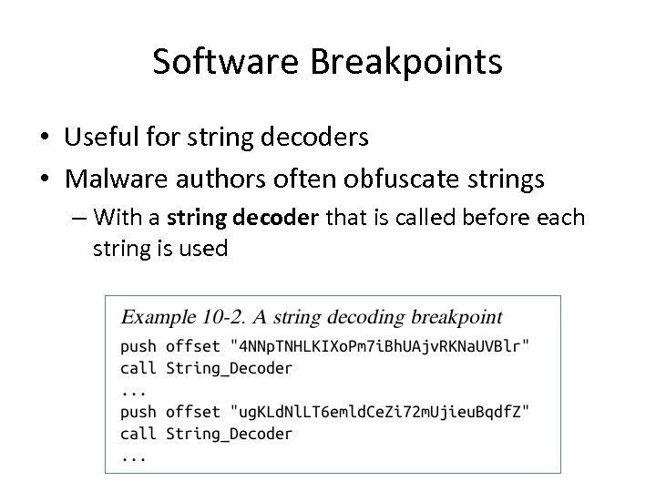 Software Breakpoints • Useful for string decoders • Malware authors often obfuscate strings –