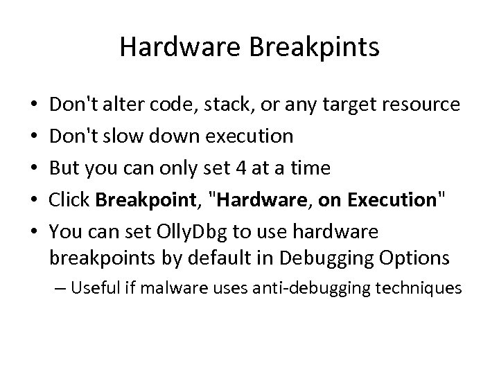 Hardware Breakpints • • • Don't alter code, stack, or any target resource Don't