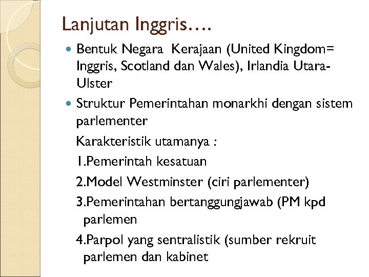 Lanjutan Inggris…. Bentuk Negara Kerajaan (United Kingdom= Inggris, Scotland dan Wales), Irlandia Utara. Ulster