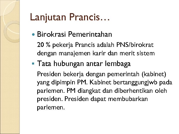 Lanjutan Prancis… Birokrasi Pemerintahan 20 % pekerja Prancis adalah PNS/birokrat dengan manajemen karir dan