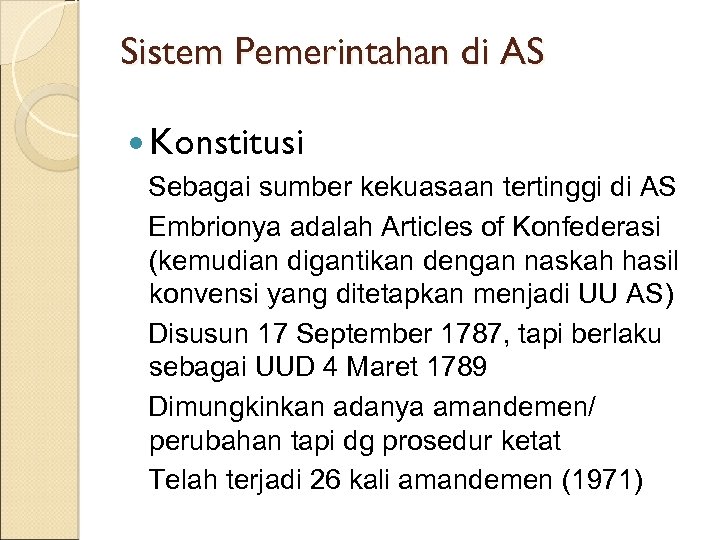 Sistem Pemerintahan di AS Konstitusi Sebagai sumber kekuasaan tertinggi di AS Embrionya adalah Articles