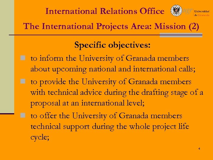 International Relations Office The International Projects Area: Mission (2) Specific objectives: n to inform