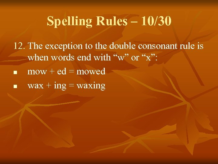 Spelling Rules – 10/30 12. The exception to the double consonant rule is when