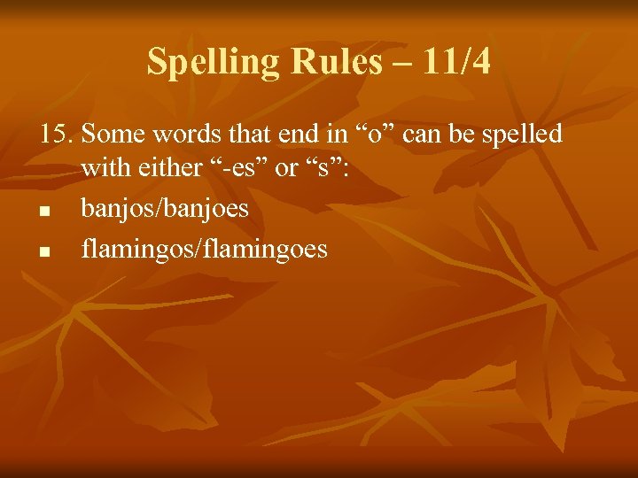 Spelling Rules – 11/4 15. Some words that end in “o” can be spelled
