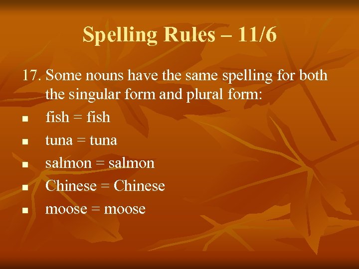 Spelling Rules – 11/6 17. Some nouns have the same spelling for both the
