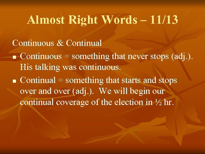 Almost Right Words – 11/13 Continuous & Continual n Continuous = something that never