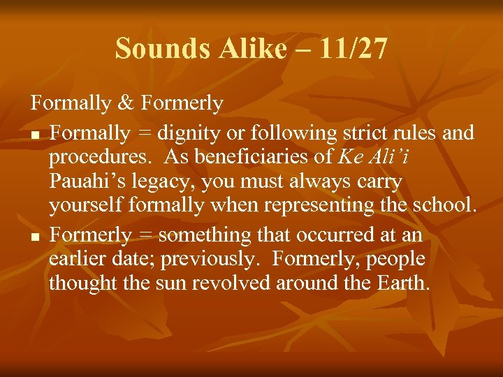 Sounds Alike – 11/27 Formally & Formerly n Formally = dignity or following strict