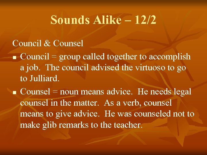Sounds Alike – 12/2 Council & Counsel n Council = group called together to