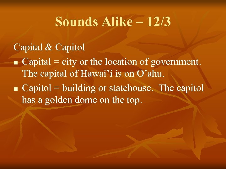 Sounds Alike – 12/3 Capital & Capitol n Capital = city or the location