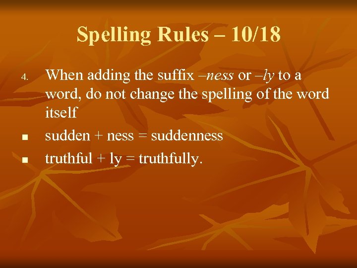 Spelling Rules – 10/18 4. n n When adding the suffix –ness or –ly