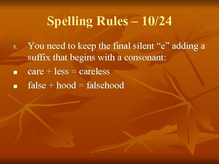 Spelling Rules – 10/24 8. n n You need to keep the final silent