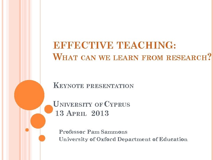 EFFECTIVE TEACHING: WHAT CAN WE LEARN FROM RESEARCH? KEYNOTE PRESENTATION UNIVERSITY OF CYPRUS 13