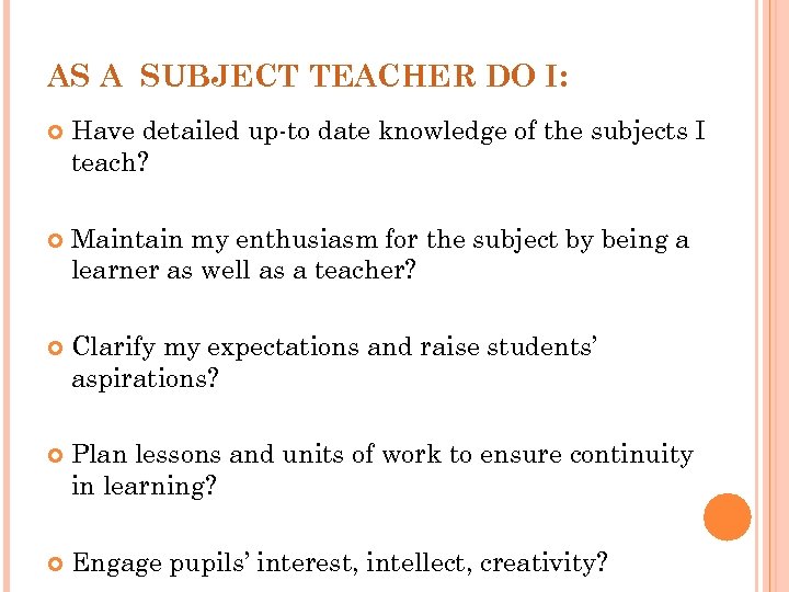 AS A SUBJECT TEACHER DO I: Have detailed up-to date knowledge of the subjects