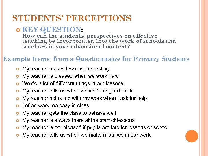 STUDENTS’ PERCEPTIONS KEY QUESTION: How can the students’ perspectives on effective teaching be incorporated