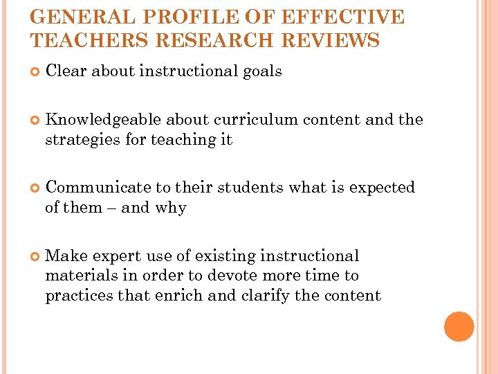 GENERAL PROFILE OF EFFECTIVE TEACHERS RESEARCH REVIEWS Clear about instructional goals Knowledgeable about curriculum