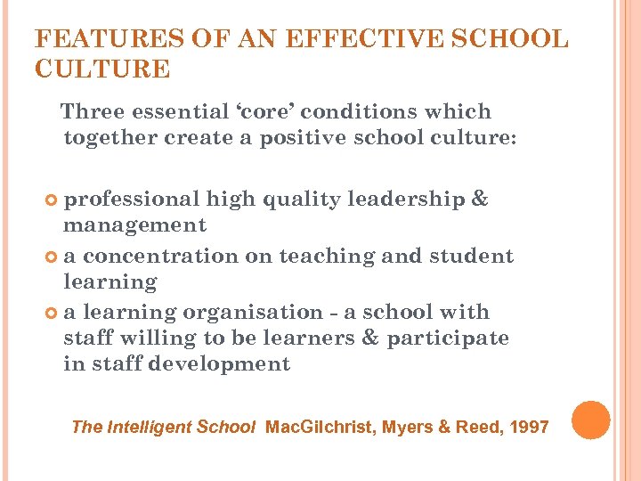 FEATURES OF AN EFFECTIVE SCHOOL CULTURE Three essential ‘core’ conditions which together create a