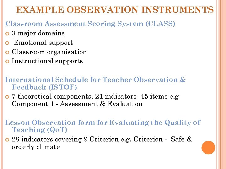 EXAMPLE OBSERVATION INSTRUMENTS Classroom Assessment Scoring System (CLASS) 3 major domains Emotional support Classroom