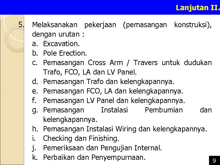 Lanjutan II. 5. Melaksanakan pekerjaan (pemasangan konstruksi), dengan urutan : a. Excavation. b. Pole