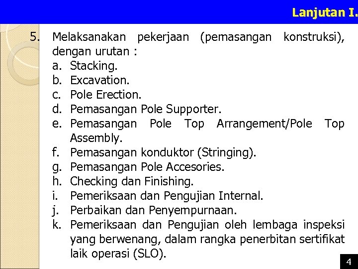 Lanjutan I. 5. Melaksanakan pekerjaan (pemasangan konstruksi), dengan urutan : a. Stacking. b. Excavation.