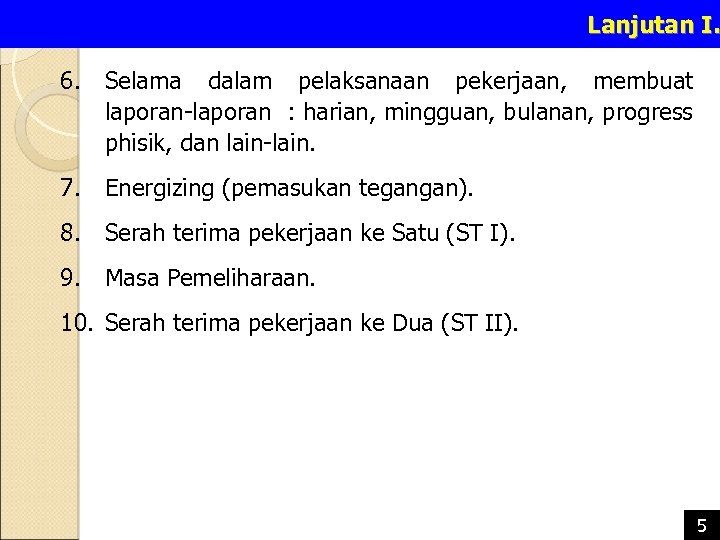 Lanjutan I. 6. Selama dalam pelaksanaan pekerjaan, membuat laporan-laporan : harian, mingguan, bulanan, progress