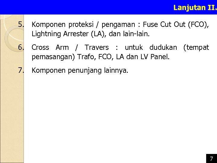 Lanjutan II. 5. Komponen proteksi / pengaman : Fuse Cut Out (FCO), Lightning Arrester