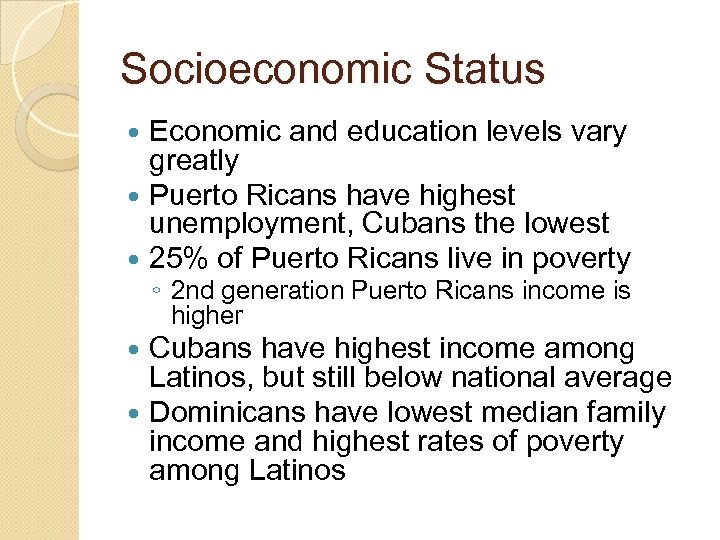 Socioeconomic Status Economic and education levels vary greatly Puerto Ricans have highest unemployment, Cubans