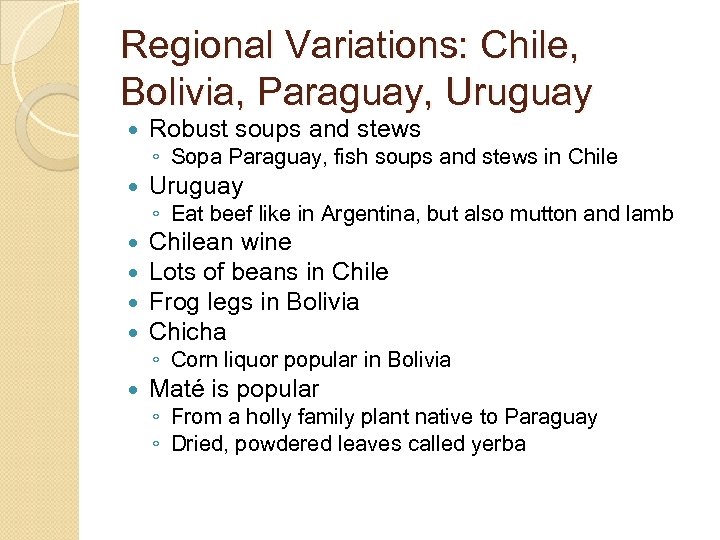 Regional Variations: Chile, Bolivia, Paraguay, Uruguay Robust soups and stews ◦ Sopa Paraguay, fish