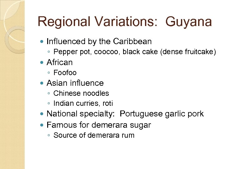 Regional Variations: Guyana Influenced by the Caribbean ◦ Pepper pot, coocoo, black cake (dense