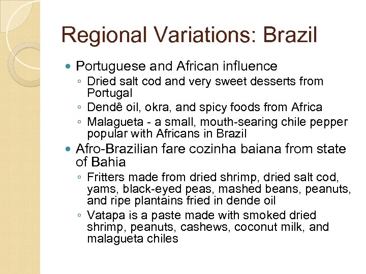 Regional Variations: Brazil Portuguese and African influence Afro-Brazilian fare cozinha baiana from state of