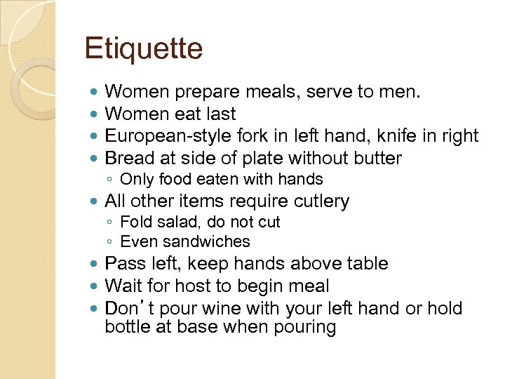 Etiquette Women prepare meals, serve to men. Women eat last European-style fork in left