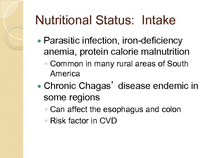 Nutritional Status: Intake Parasitic infection, iron-deficiency anemia, protein calorie malnutrition ◦ Common in many