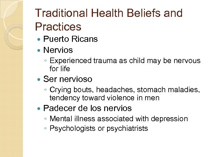Traditional Health Beliefs and Practices Puerto Ricans Nervios ◦ Experienced trauma as child may
