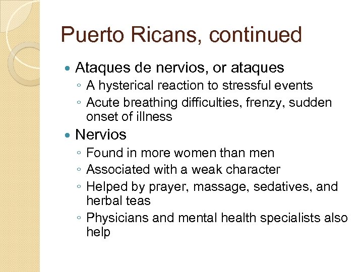 Puerto Ricans, continued Ataques de nervios, or ataques ◦ A hysterical reaction to stressful