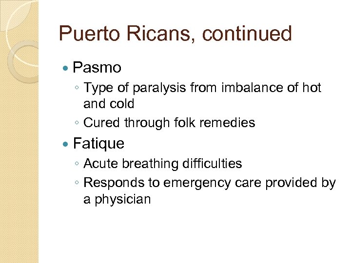 Puerto Ricans, continued Pasmo ◦ Type of paralysis from imbalance of hot and cold