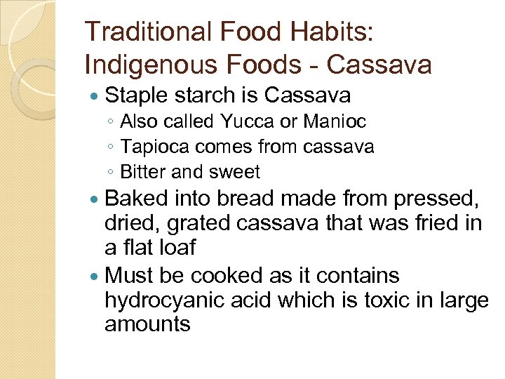 Traditional Food Habits: Indigenous Foods - Cassava Staple starch is Cassava ◦ Also called