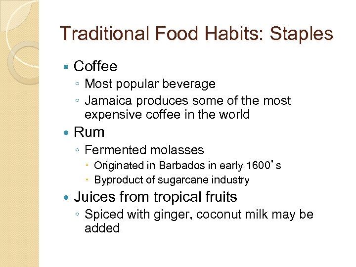 Traditional Food Habits: Staples Coffee ◦ Most popular beverage ◦ Jamaica produces some of