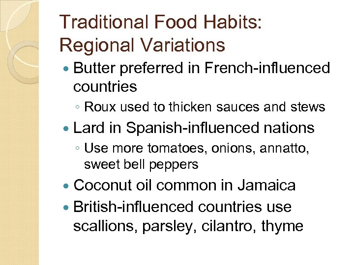 Traditional Food Habits: Regional Variations Butter preferred in French-influenced countries ◦ Roux used to